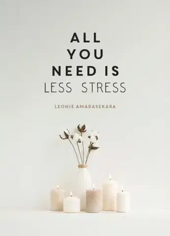 Motivačná literatúra All You Need is Less Stress - Leonie Amarasekara