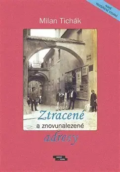 Slovenské a české dejiny Ztracené a znovunalezené adresy - Milan Tichák