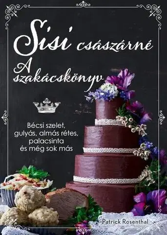 Sladká kuchyňa Sisi császárné - A szakácskönyv - Patrick Rosenthal