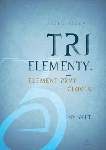 Sci-fi a fantasy Tri elementy - Element prvý - človek Iný svet - Pavel Džuban