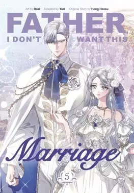 Manga Father, I Dont Want This Marriage, Vol. 5 - Hong Heesu,Yuri,Roal