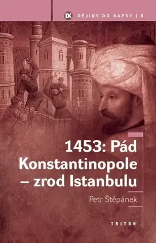 História - ostatné 1453: Pád Konstantinopole - zrod Istanbulu - Petr Štěpánek