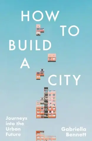 Architektúra How to Build a City - Gabriella Bennett