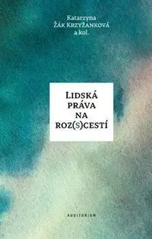 Právo - ostatné Lidská práva na roz(s)cestí - Katarzyna Žák Krzyžanková