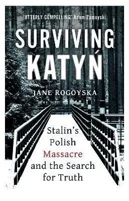 Druhá svetová vojna Surviving Katyn Stalins Polish Massacre and the Search for Truth - Jane Rogoyska