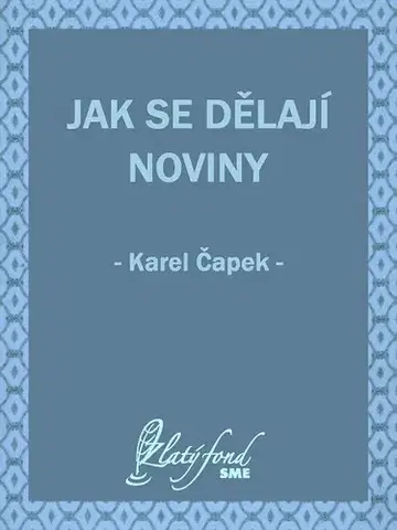 Česká beletria Jak se dělají noviny - Karel Čapek
