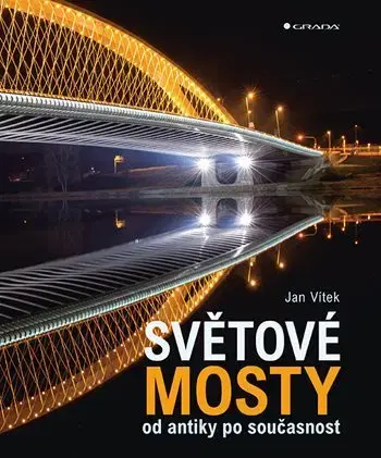 Architektúra Světové mosty od antiky po současnost - Jan Vítek