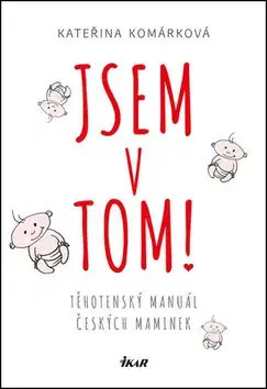 Partnerstvo a rodičovstvo - ostatné Jsem v tom! Těhotenský manuál čes. mamin - Kateřina Komárková