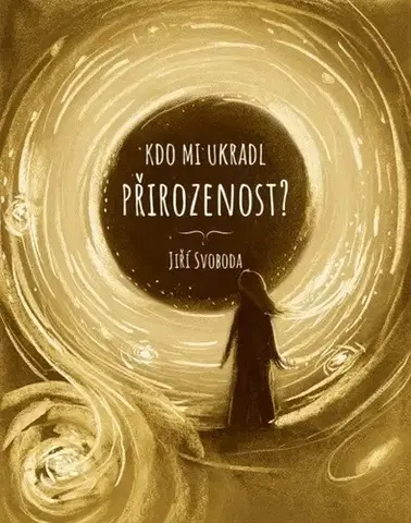 Duchovný rozvoj Kdo mi ukradl přirozenost? - Jiří Svoboda,Martin Dobeš