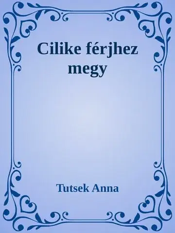 Svetová beletria Cilike férjhez megy - Anna Tutsek