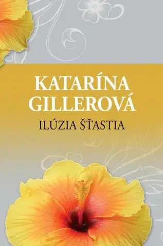 Slovenská beletria Ilúzia šťastia - Katarína Gillerová