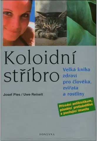 Alternatívna medicína - ostatné Koloidní stříbro - Josef Pies,Uwe Reinelt