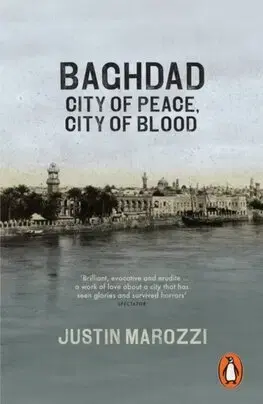 Svetové dejiny, dejiny štátov Baghdad - City of Peace, City of Blood - Justin Marozzi