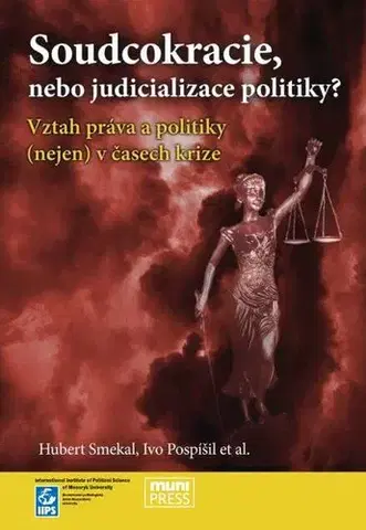 Sociológia, etnológia Soudcokracie, nebo judicializace politiky? - Hubert Smekal,Ivo Pospíšil,Hynek Baňouch,Jiří Baroš,Renata Klečková,Jiří Kmec,Marian Kokeš,Stanislav Křeček,Martin Smolek,David Šeich,Vojtěch Šimíček