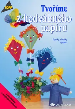 Ručné práce - ostatné Tvoříme z hedvábného papíru Figurky a hračky z papíru - Kubern Irene