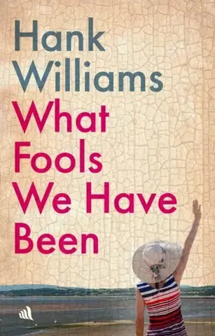 Beletria What Fools We Have Been - Hank Williams