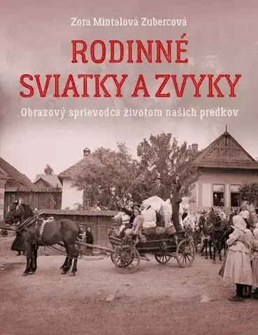 Ľudové tradície, zvyky, folklór Rodinné sviatky a zvyky - Zora Mintalová-Zubercová