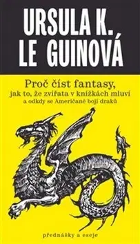Eseje, úvahy, štúdie Proč číst fantasy - Ursula K. Le Guin