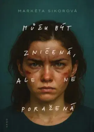Skutočné príbehy Můžu být zničená, ale ne poražená - Markéta Sikorová