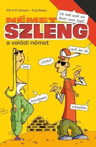 Učebnice a príručky Német szleng - A valódi német - Elfi H. M. Gilissen,Balázs Engi