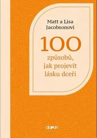 Partnerstvo a rodičovstvo - ostatné 100 způsobů, jak projevit lásku dceři - Matt Jacobson,Lisa Jacobson
