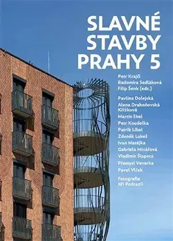 Architektúra Slavné stavby Prahy 5 - Radomíra Sedláková,Petr Krajčí,Filip Šenk