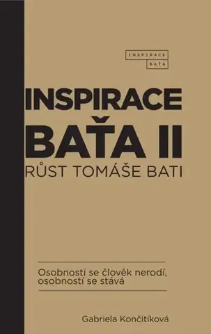 Rozvoj osobnosti Inspirace Baťa 2: Růst Tomáše Bati - Gabriela Končitíková