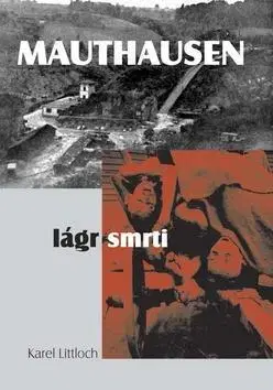 Skutočné príbehy Mauthausen - lágr smrti - Karel Littloch