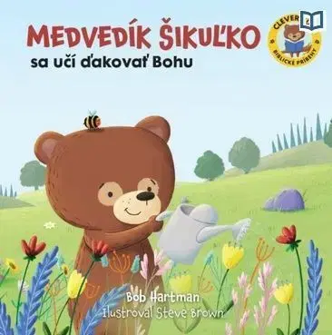 Náboženská literatúra pre deti Medvedík Šikuľko sa učí ďakovať Bohu - Bob Hartman