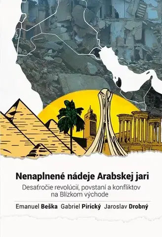 Odborná a náučná literatúra - ostatné Nenaplnené nádeje Arabskej jari - Gabriel Pirický,Jaroslav Drobný,Emanuel Beška