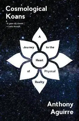 Astronómia, vesmír, fyzika Cosmological Koans - Anthony Aguirre