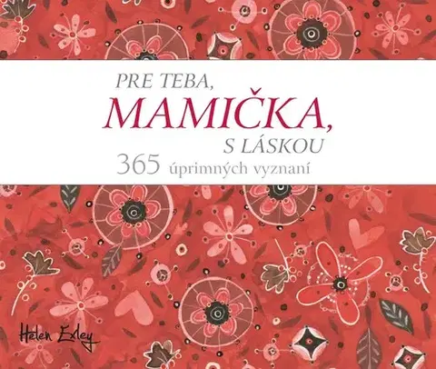 Citáty, výroky, aforizmy, príslovia, porekadlá Pre teba, mamička, s láskou - Helen Exley,Mária Štefánková