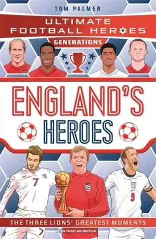 Encyklopédie pre deti a mládež - ostatné Ultimate Football Heroes Generations: England's Heroes - Tom Palmer,Ultimate Football Heroes