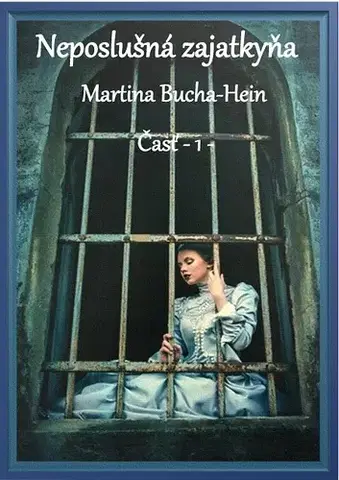 Historické romány Neposlušná zajatkyňa - Martina Bucha-Hein