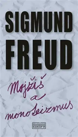 Psychológia, etika Mojžiš a monoteizmus - Sigmund Freud