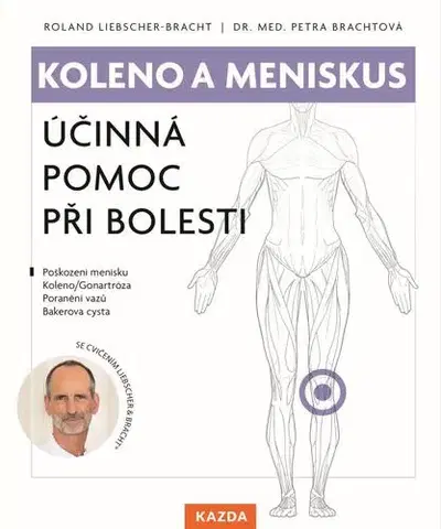 Medicína - ostatné Koleno a meniskus - Účinná pomoc při bolesti - Roland Liebscher-Bracht,Petra Bracht