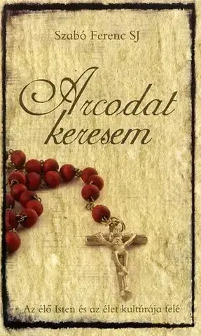 Náboženstvo - ostatné Arcodat keresem - Ferenc Szabó,János Bördös