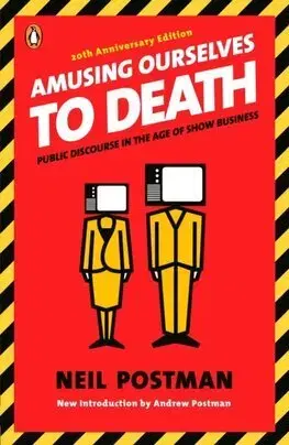 Marketing, reklama, žurnalistika Amusing Ourselves to Death - Neil Postman