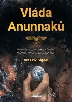 Mystika, proroctvá, záhady, zaujímavosti Vláda Anunnaků - Jan Erik Sigdell