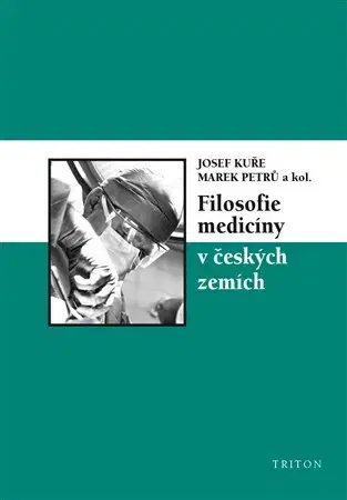 Medicína - ostatné Filosofie medicíny v českých zemích - Marek Petrů,Josef Kuře