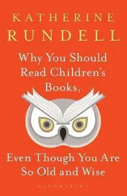 V cudzom jazyku Why You Should Read Children's Books, Even Though You Are So Old and Wise - Katherine Rundell