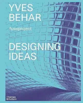 Dizajn, úžitkové umenie, móda Yves Behar Designing Ideas - Adam Fisher,Yves Béhar