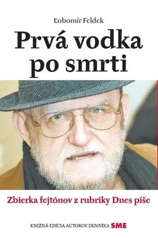 Fejtóny, rozhovory, reportáže Prvá vodka po smrti - Ľubomír Feldek
