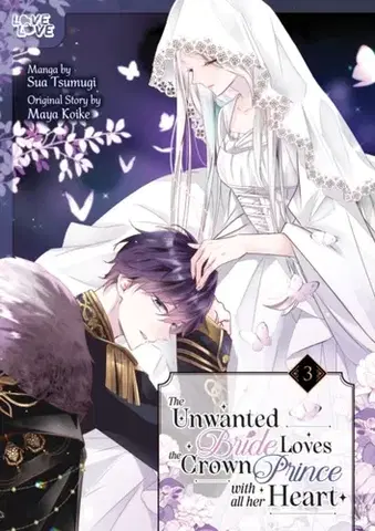 Beletria - ostatné The Unwanted Bride Loves the Crown Prince With All Her Heart, Volume 3 - Maya Koike,Sua Tsumugi