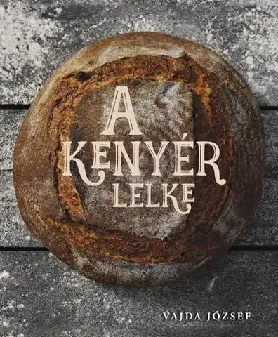 Kuchárky - ostatné A kenyér lelke - József Vajda