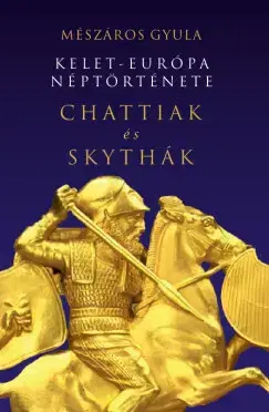 Svetové dejiny, dejiny štátov Kelet-Európa néptörténete Chattiak és Skythák - Gyula Mészáros