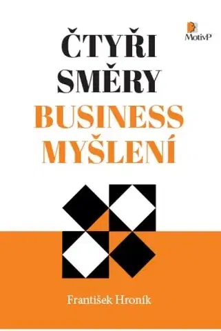 Biznis a kariéra Čtyři směry business myšlení - František Hroník