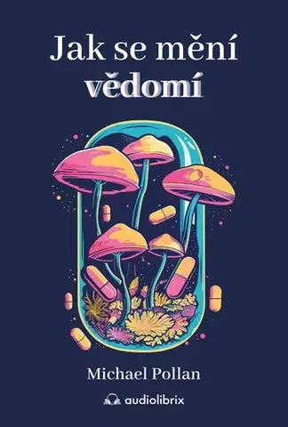 Odborná a náučná literatúra - ostatné Jak se mění vědomí - Michael Pollan,Lenka Adamcová