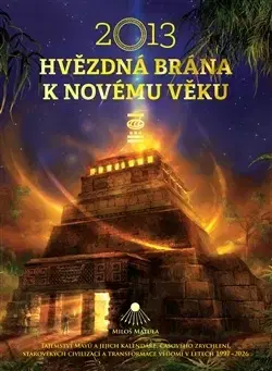 Mystika, proroctvá, záhady, zaujímavosti 2013 Hvězdná brána k Novému věku - Miloš Matula