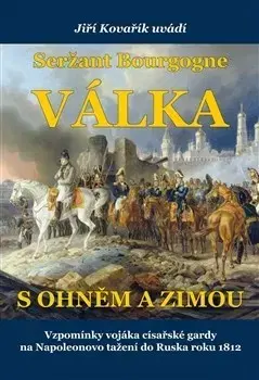 Vojnová literatúra - ostané Seržant Bourgogne - Válka s ohněm a zimou - Jiří Kovařík